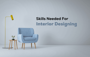 Skills Needed For Interior Designing